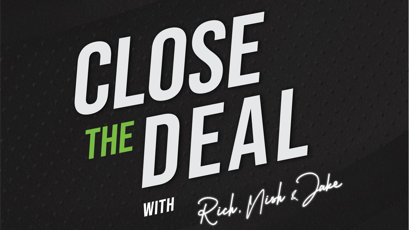 Close the Deal podcast cover: the wordmark with the hosts’ script signature